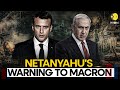 Netanyahu Slams France's Macron For Calling For Arms Embargo On Israel's Gaza Operations | Watch