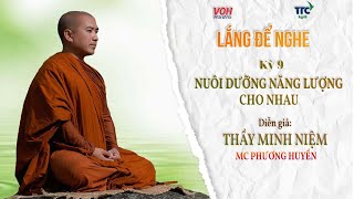 LẮNG ĐỂ NGHE: KỲ 9 || NUÔI DƯỠNG NĂNG LƯỢNG TÍCH CỰC || DIỄN GIẢ: THẦY MINH NIỆM