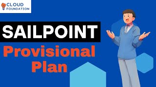 Provisional Plan in Sailpoint | SailPoint Online Tutorial | Learn Sailpoint Course | CloudFoundation
