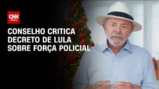 Conselho critica decreto de Lula sobre força policial | LIVE CNN