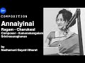 Annaiyinai | Charukesi | Kumaramangalam Srinivasaraghavan | Smt. Nadhamuni Gayatri Bharat