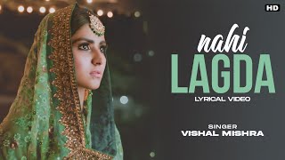 Kai Tujh Bin Nahi Lagda Ji Nahi Lagda Ae (LYRICS)-Vishal Mishra | Full Song