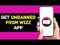 How to Get UNBANNED From Wizz App