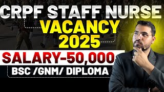 CRPF Staff Nurse Vacancy 2025 || AGE || Salary || BSC/ GNM/ DIPLOMA #staffnurse #vacancy #salary