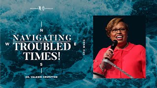 Navigating Troubled Times! - Dr. Valerie Crumpton