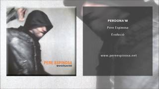 Pere Espinosa - Perdona'm (Single Oficial)