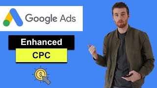 Enhanced CPC Bid Strategy (2022) - ECPC Google Ads Explained [Step-By-Step]