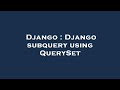 Django : Django subquery using QuerySet