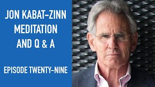 Jon Kabat-Zinn Meditation and Q \u0026 A | Episode 29