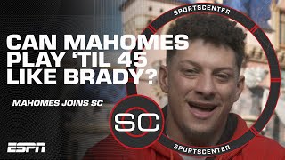 I don't know if I can play 'til I'm 45 like Brady - Patrick Mahomes 😅 | SportsCenter