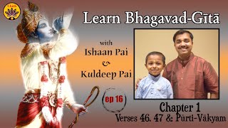 ep 16 | Ch 1 Verses 46, 47 & Pūrti-Vākyam | Learn Bhagavad-Gītā with Ishaan Pai & Kuldeep Pai