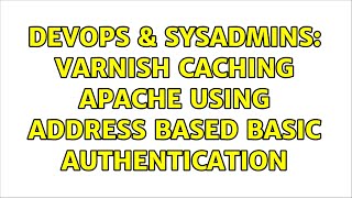 DevOps & SysAdmins: Varnish caching apache using address based Basic Authentication