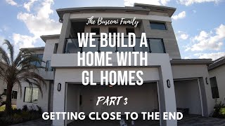 WE BUILD A HOUSE WITH GL HOMES - PART 3 - GETTING CLOSE