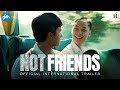 NOT FRIENDS | Official International Trailer