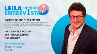 Leila entrevista Fábio Tofic Simantob: Israelenses podem ser processados no Brasil?