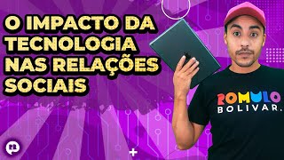 O IMPACTO DA TECNOLOGIA NAS RELAÇÕES SOCIAIS | Prof. ROMULO BOLIVAR