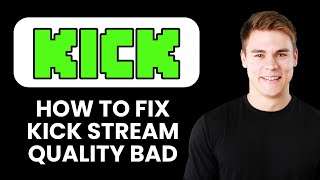 Kick Stream Quality Bad Fix 📺 Quickly Improve Video Streaming Performance on Kick
