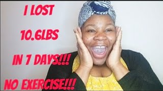 WEIGHT LOSS UPDATE: HOW I LOST 10.6LBS (4.8KG) IN ONE WEEK!!! WITHOUT EXERCISE AND NO RESTRICTIONS!!