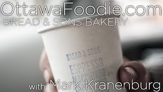 Ottawa Foodie TV - Bread \u0026 Sons Bakery