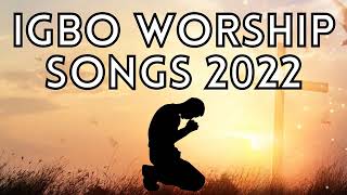 2022 Deep Igbo Worship Songs - Morning Igbo Worship Songs 2022 - Igbo Gospel Songs