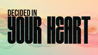 Decided In Your Heart \\\\ Week 3 \\\\ December 1, 2024