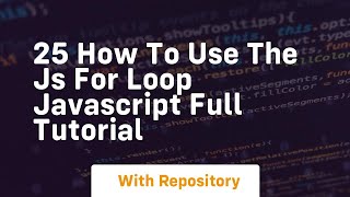 25 how to use the js for loop javascript full tutorial