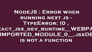 NodeJS : Error when running next js - TypeError: (0 , react_jsx_dev_runtime__WEBPACK_IMPORTED_MODULE