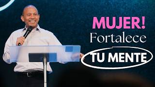 MUJER, FORTALECE TU MENTE con este mensaje. Sixto Porras predica sobre cómo mejorar la actitud