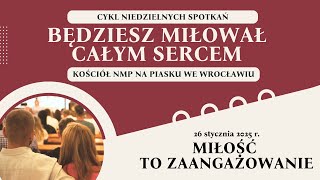 Miłość to zaangażowanie - CYKL SPOTKAŃ - Będziesz miłował całym sercem