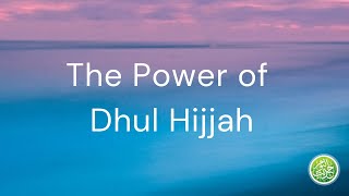 Discover the Power of Dhul Hijjah