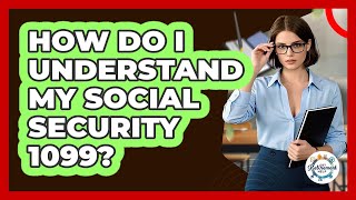 How Do I Understand My Social Security 1099?