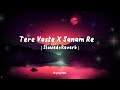 Tere Vaste X Sanam Re mashup songs [ slowed+reverb ] remix songs