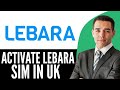 How To Activate Lebara SIM In UK (2025) Step By Step