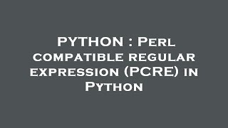 PYTHON : Perl compatible regular expression (PCRE) in Python
