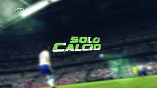 Solo Calcio - PROSSIMAMENTE su Rete8 Sport (Promo Tv)