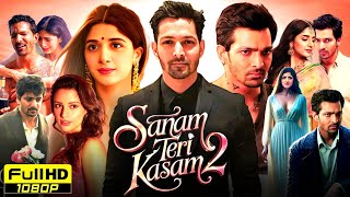 Sanam Teri Kasam 2 Full Movie 2025 | Harshvardhan Rane, Mawra Hocane, Radhika Rao | Reviews \u0026 Facts