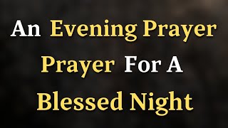 Dear Lord, I ask for Your peace to fill my heart and mind - An Evening Prayer For A. Blessed Night