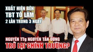 Nguyên TTg Nguyễn Tấn Dũng xuất hiện bên TBT Tô Lâm 2 lần trong 3 ngày! Liệu ông CÓ TRỞ LẠI?