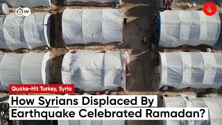 How Syrians Displaced By Earthquake Celebrated Ramadan?