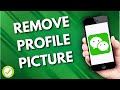 How To Remove Profile Picture On WeChat (Easy)