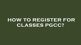 How to register for classes pgcc?