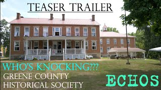 GHOST KNOCK?? Who Knocked Back? ECHOS investigates Greene County Historical Society. Teaser Trailer