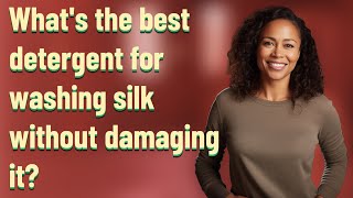 What's the best detergent for washing silk without damaging it?