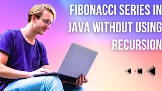 Fibonacci Series in Java without using recursion