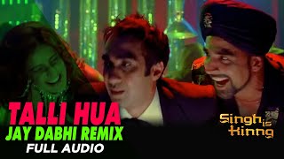 Talli Hua| Jay Dabhi Mix| Full Audio| Singh Is Kinng| Akshay K| Pritam| Labh Janjua| Neeraj Shridhar