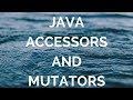 java accessors and mutators (manohar academy)