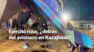 #AgendaMundial | Detrás del avionazo en Kazajistán puede estar el ejército ruso