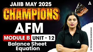 JAIIB May 2025 Champions | AFM Module B | Balance Sheet Equation  | Unit 12 📄💼