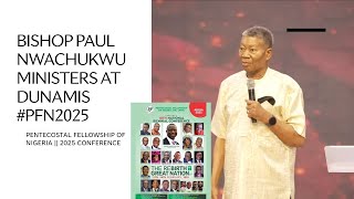 BISHOP PAUL NWACHUKWU SERMON AT DUNAMIS | PENTECOSTAL FELLOWSHIP 18TH NATIONAL CONFERENCE 2025