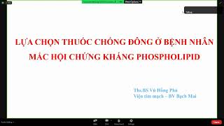 LỰA CHỌN THUỐC CHỐNG ĐÔNG Ở BỆNH NHÂN MẮC HỘI CHỨNG KHÁNG PHOSPHOLIPID | ThS. BS. Vũ Hồng Phú